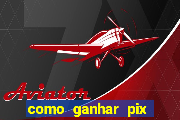 como ganhar pix dos arabes